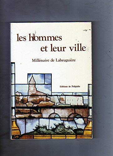 Stock image for Les Hommes et leur Ville . Millnaire de Labruguire for sale by Librairie Pgorier