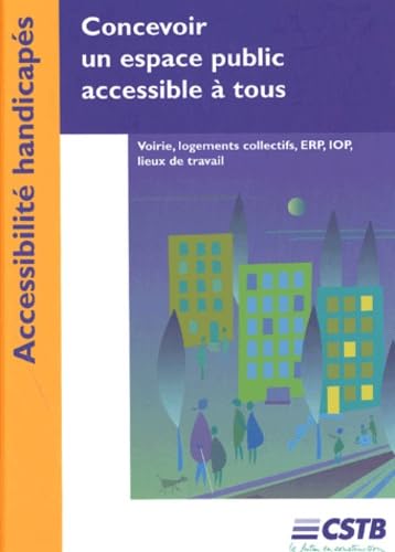 Imagen de archivo de Concevoir un espace public accessible  tous: Voierie, logements collectifs, ERP, IOP, lieux de travail a la venta por Ammareal