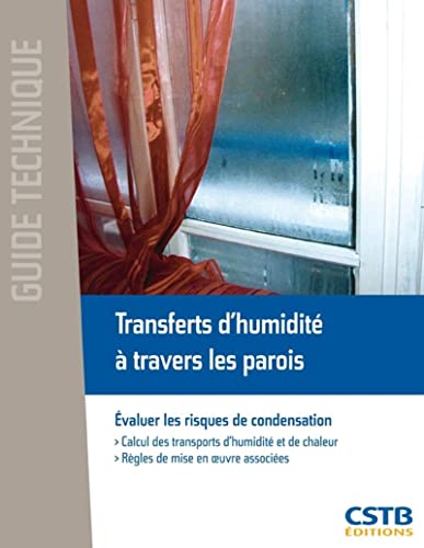 Stock image for Transferts d'humidit  travers les parois: Evaluer les risques de condensation : calcul des transports d'humidit et de chaleur, rgles de for sale by Ammareal