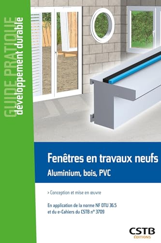 Stock image for Fentres en travaux neufs Aluminium, bois, PVC: Conception et mise en oeuvre. En application de la norme NF DTU 36.5 et du e-cahiers du CSTB n3709. for sale by medimops