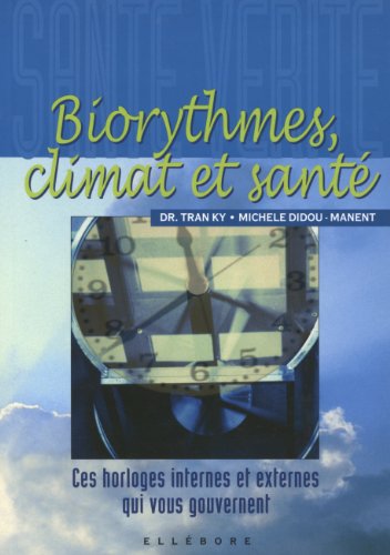 Biorythmes climat et sante. Ces horloges internes et externes qui vous gouvernent