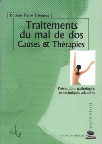 Traitements du mal de dos. Causes et therapies prevention pathologies et techniques adaptees