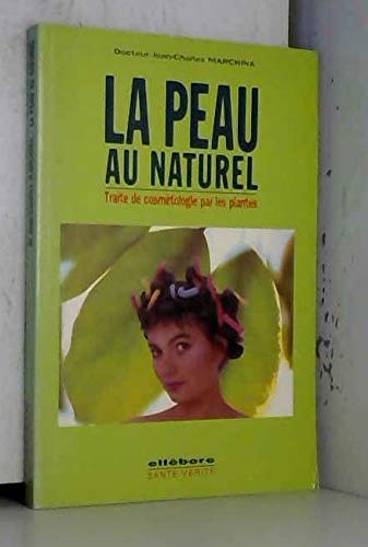Stock image for La peau au naturel : Trait de cosmtologie par les plantes for sale by medimops