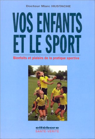 Beispielbild fr Vos enfants et le sport : Bienfaits et plaisirs de la pratique sportive zum Verkauf von secretdulivre