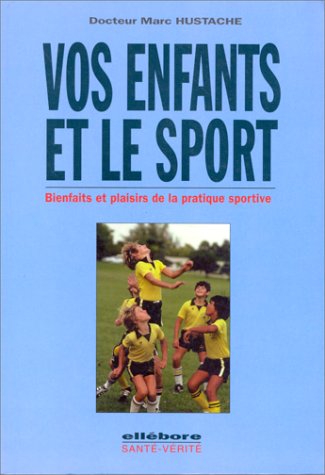 Stock image for Vos enfants et le sport : Bienfaits et plaisirs de la pratique sportive for sale by secretdulivre