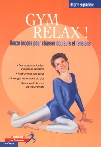 Gym relax. Douze lecons pour chasser douleurs et tensions