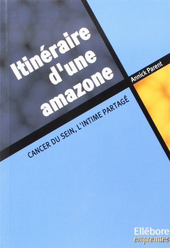 Beispielbild fr Itinraire d'une amazone : Cancer du sein, l'intime partag zum Verkauf von Ammareal