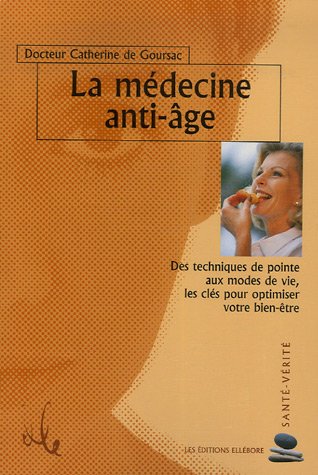 Beispielbild fr La Mdecine Anti-ge : Des Techniques De Pointe Aux Modes De Vie, Les Cls Pour Optimiser Votre Bien zum Verkauf von RECYCLIVRE