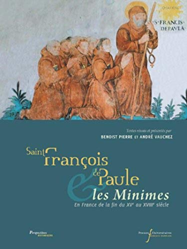 Saint Francois de Paule et les Minimes en France de la fin du XVe au XVIIIe siecle