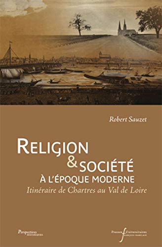 Beispielbild fr Religion & socit  l'poque moderne : Itinraire de Chartres au val de Loire zum Verkauf von Librairie Le Lieu Bleu Paris