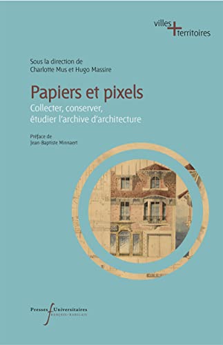 9782869067745: Papiers et pixels: Collecter, conserver, tudier l'archive d'architecture
