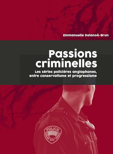 Stock image for Passions criminelles: Les sries policires anglophones, entre conservatisme et progressisme for sale by Gallix