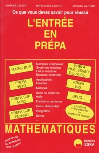 Stock image for L'entre en prparatoire ce que vous devez savoir pour russir: mathmatiques, algbre, analyse for sale by Gallix