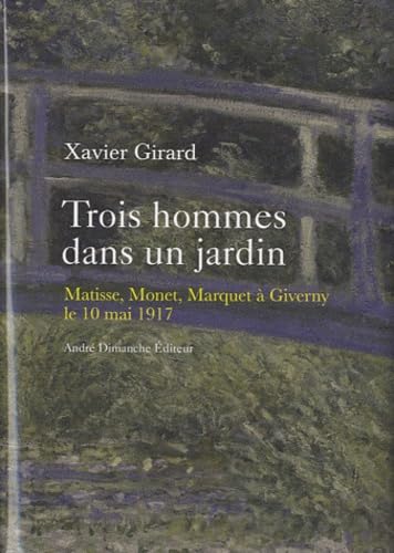 Beispielbild fr Trois hommes dans un jardin : Matisse, Monet, Marquet  Giverny le 10 mai 1917 zum Verkauf von Ammareal