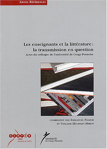 Imagen de archivo de Les enseignants et la littrature : la transmission en question : Actes du colloque de l'universit de Cergy-Pontoise (novembre 2002) a la venta por Ammareal