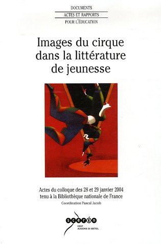 Beispielbild fr Images du cirque dans la littrature de jeunesse Jacob, Pascal and Collectif zum Verkauf von Librairie Parrsia