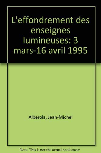 Beispielbild fr L'effondrement des enseignes lumineuses: 3 mars-16 avril 1995 zum Verkauf von Librairie Le Lieu Bleu Paris
