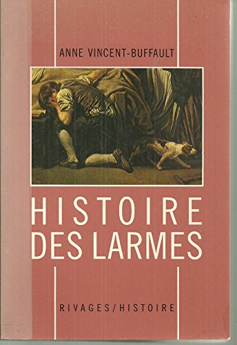 Imagen de archivo de Histoire des larmes, XVIIIe-XIXe sie`cles (Rivages/histoire) (French Edition) a la venta por Books From California