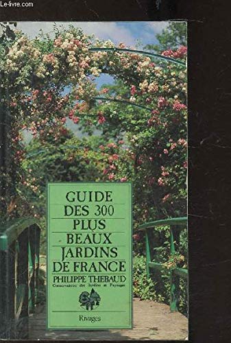 Stock image for Guide Des 300 Plus Beaux Jardins De France for sale by Terrace Horticultural Books