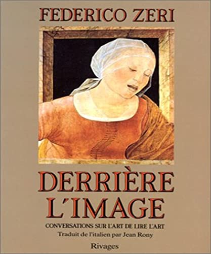 Derrière l'image. Conversations sur l'art de lire l'art. Traduit de l'italien par J. Rony.