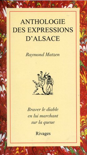 Stock image for Anthologie des expressions d'Alsace : Braver le diable en lui marchant sur la queue for sale by medimops