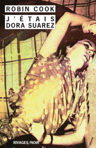 J'Ã©tais dora suarez_1ere_ed - fermeture et bascule vers 9782743636227 (Rivages noir (poche)) (French Edition) (9782869304765) by Cook, Robin