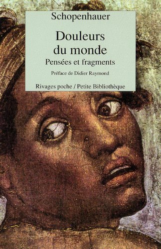 Douleurs du monde. PensÃ©es et fragments (Rivages Poche Petite BibliothÃ¨que) (French Edition) (9782869305090) by Schopenhauer, Arthur; Raymond, Didier; Bourdeau, Jean