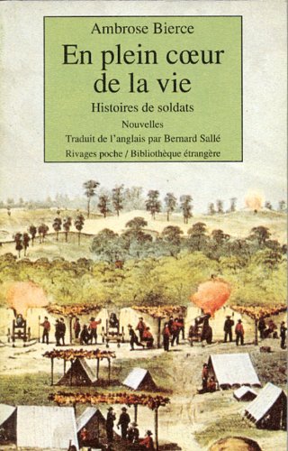 En plein cÅ“ur de la vie, histoires de soldats (Rivages poche bibliothÃ¨que Ã©trangÃ¨re) (French Edition) (9782869305939) by Bierce, Ambrose