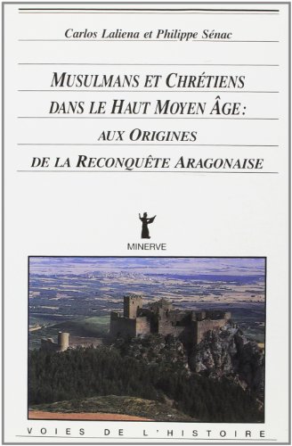 Beispielbild fr Musulmans et chrtiens dans le haut Moyen ge: Aux origines de la reconqute aragonaise Snac, Philippe and Laliena zum Verkauf von Librairie Parrsia