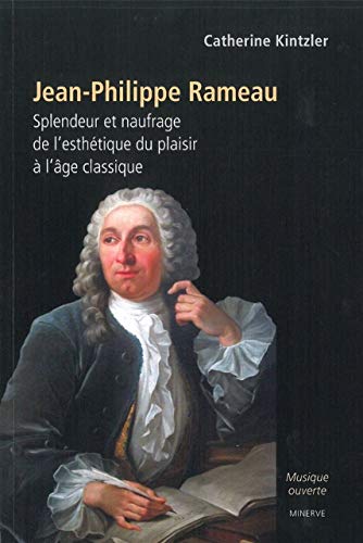 Beispielbild fr Jean-Philippe Rameau, splendeur et naufrage de l'esthtique du plaisir  l'ge classique zum Verkauf von Gallix