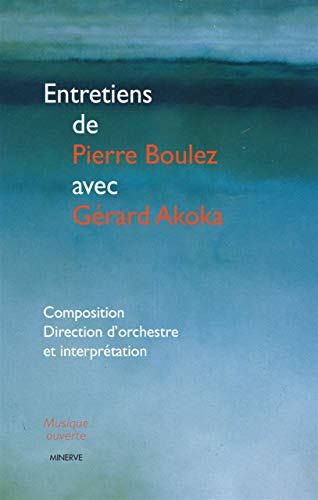 9782869311381: Entretiens de Pierre Boulez avec Grard Akoka: Composition, direction d'orchestre et interprtation