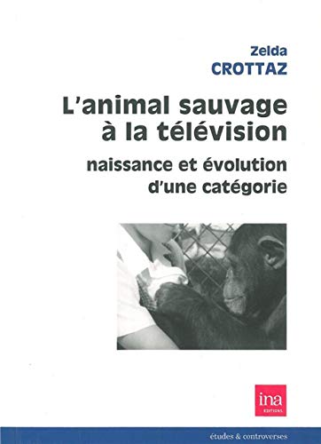 Beispielbild fr L'animal sauvage  la tlvision : Naissance et volution d'une catgorie zum Verkauf von Revaluation Books