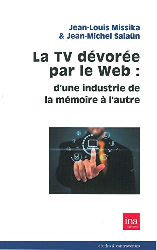 Beispielbild fr la tv devore par le web : d'une industrie de la mmoire  l'autre zum Verkauf von Chapitre.com : livres et presse ancienne