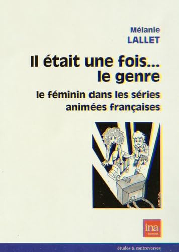 Beispielbild fr Il tait une fois. le genre : Le fminin dans les sries animes franaises zum Verkauf von Revaluation Books