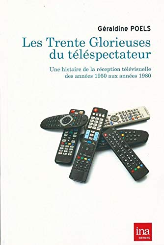 Beispielbild fr Les Trente Glorieuses du Telespectateur: Une Histoire de la Reception Tlvisuell zum Verkauf von Ammareal