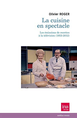 Beispielbild fr La cuisine en spectacle : Les missions de recettes  la tlvision (1953-2012) zum Verkauf von Librairie Christian Chaboud