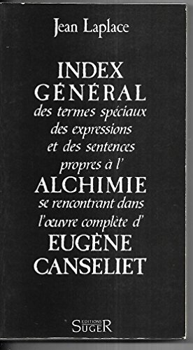 9782869400085: Index général des termes spéciaux, des expressions et des sentences propres à l'alchimie se rencontrant dans l'œuvre complète d'Eugène Canseliet (French Edition)