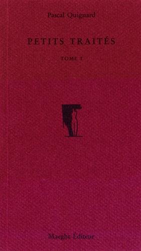 Petits traitÃ©s, volume 1 (9782869411210) by Pascal Quignard