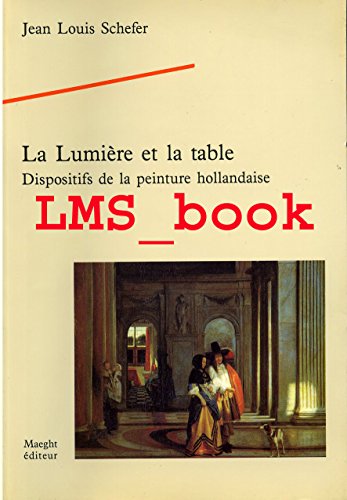 Beispielbild fr La lumire et la table: Dispositifs de la peinture hollandaise zum Verkauf von Ammareal