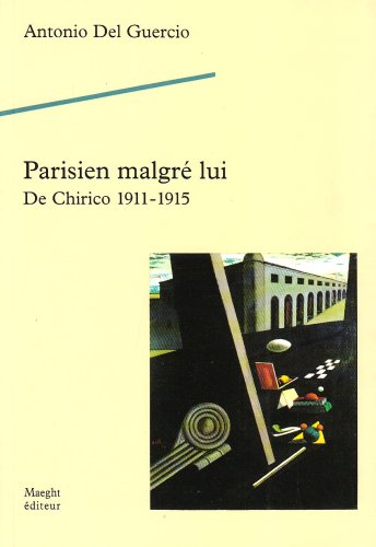 Stock image for Parisien malgr lui: De Chirico 1911-1915 Del Guercio, Antonio for sale by LIVREAUTRESORSAS