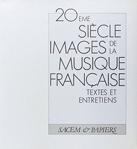 Stock image for 20eme sicle, images de la musique franaise; textes et entretiens. for sale by AUSONE