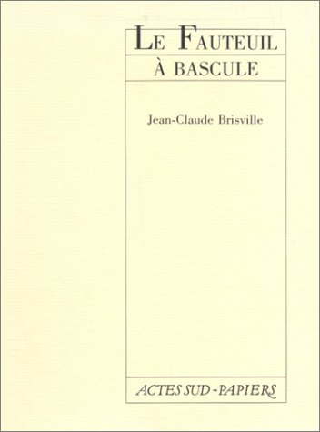 Fauteuil A Bascule (le) (Le ThÃ©Ã¢tre d'Actes Sud-Papiers) (French Edition) (9782869431119) by Brisville, Jean-Claude