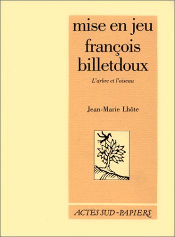 Mise en jeu FrancÌ§ois Billetdoux: L'arbre et l'oiseau (Le thÃ©Ã¢tre d'actes sud-papiers) (French Edition) (9782869431447) by LhoÌ‚te, Jean-Marie