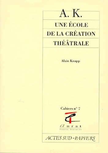 A.k., une Ã©cole de la crÃ©ation thÃ©Ã¢trale (9782869433762) by Cahiers Anrat; Knapp, Alain