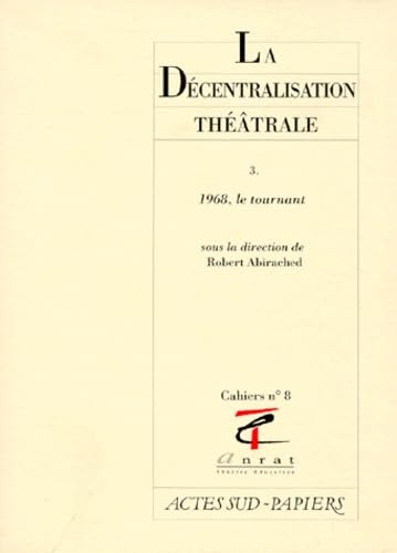 La DÃ©centralisation thÃ©Ã¢trale vol. 3: 1968, le tournant (9782869433939) by Abirached, Robert