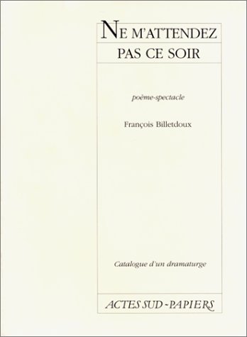 Beispielbild fr Catalogue d'un dramaturge / Franois Billetdoux : Ne m'attendez pas ce soir zum Verkauf von Ammareal