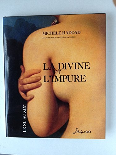 La divine et l'impure: Le nu au XIXe (French Edition)