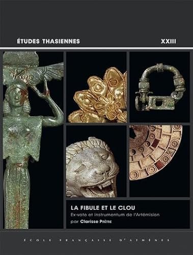 9782869582576: La fibule et le clou: Ex-voto et instrumentum de l'Artmision: 23 (tudes Thasiennes, 23)