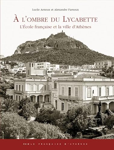9782869585799: A L'ombre Du Lycabette: L'ecole Francaise Et La Ville D'athenes (Sources et Documents Publies par l'Ecole Francaise d'Athenes, 1) (French Edition)