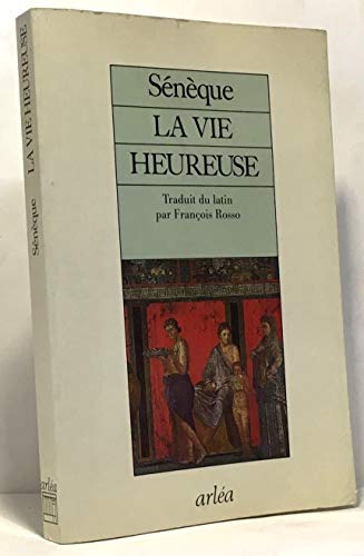 Stock image for La vie heureuse; la brivet de la vie; suivi de la correspondance entre Descartes et la Princesse Palatine sur "La vie heureuse". for sale by AUSONE